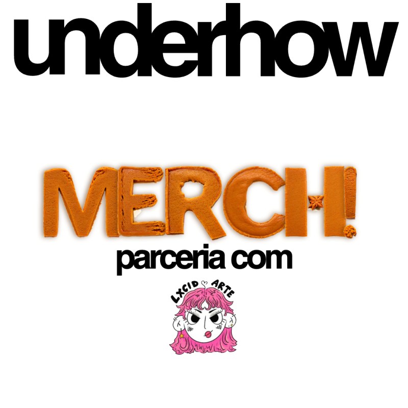 UNDERHOW X LXCIDARTE: COM FAZER A MERCH&nbsp;PERFEITA